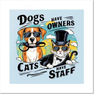 Dogs Have Owners Cats Have Staff Posters and Art